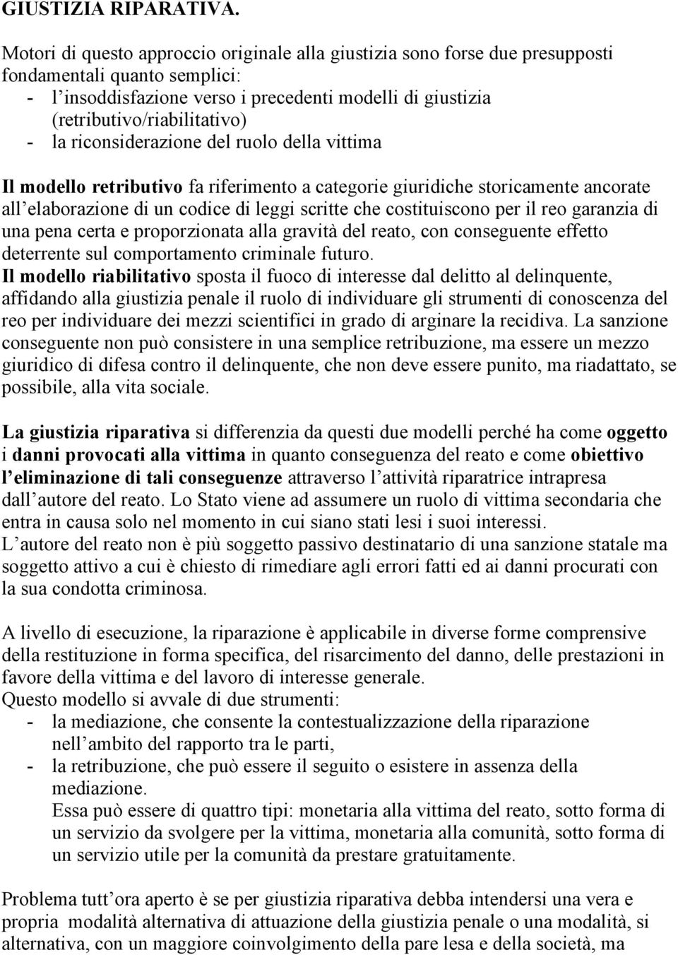 la riconsiderazione del ruolo della vittima Il modello retributivo fa riferimento a categorie giuridiche storicamente ancorate all elaborazione di un codice di leggi scritte che costituiscono per il