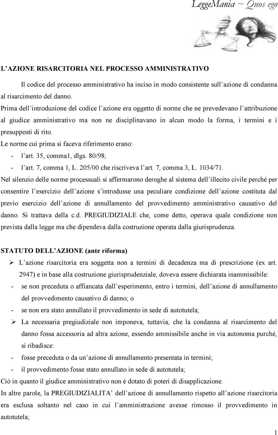 di rito. Le norme cui prima si faceva riferimento erano: - l art. 35, comma1, dlgs. 80/98; - l art. 7, comma 1, L. 205/00 che riscriveva l art. 7, comma 3, L. 1034/71.