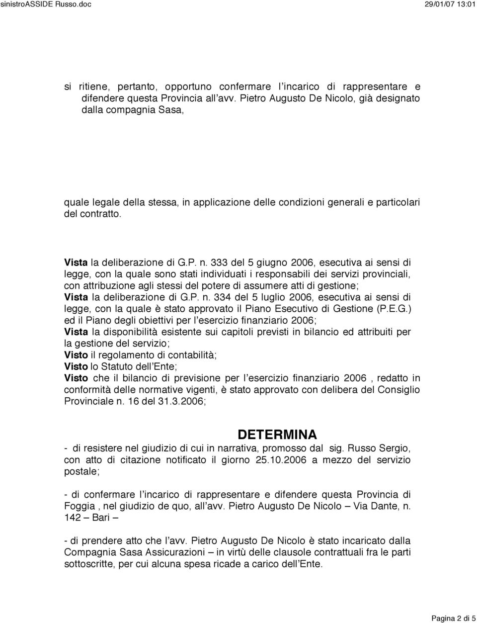 333 del 5 giugno 2006, esecutiva ai sensi di legge, con la quale sono stati individuati i responsabili dei servizi provinciali, con attribuzione agli stessi del potere di assumere atti di gestione;