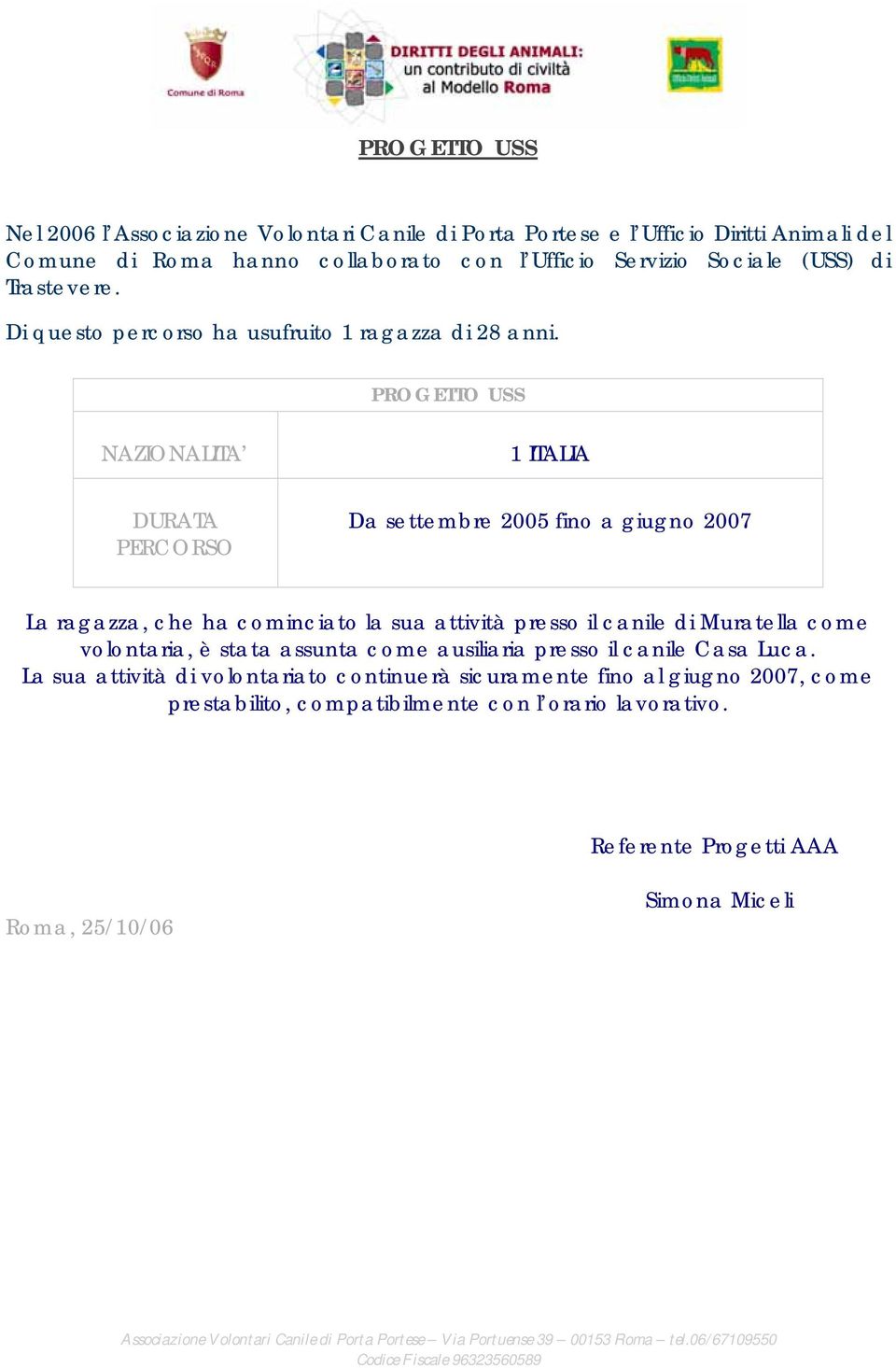 PROGETTO USS 1 ITALIA Da settembre 2005 fino a giugno 2007 La ragazza, che ha cominciato la sua attività presso il canile di