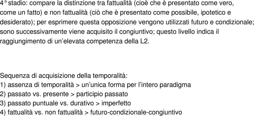 indica il raggiungimento di un elevata competenza della L2.