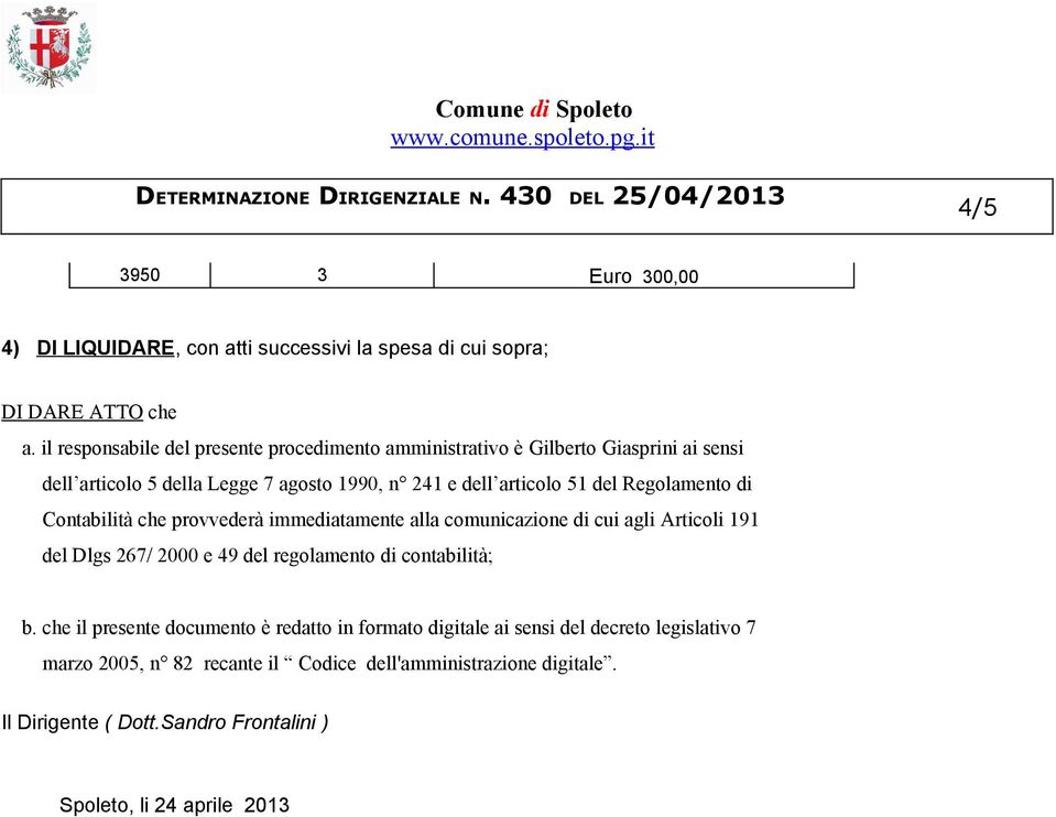 Regolamento di Contabilità che provvederà immediatamente alla comunicazione di cui agli Articoli 191 del Dlgs 267/ 2000 e 49 del regolamento di contabilità; b.