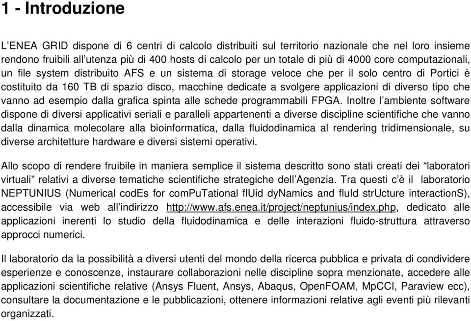 applicazioni di diverso tipo che vanno ad esempio dalla grafica spinta alle schede programmabili FPGA.