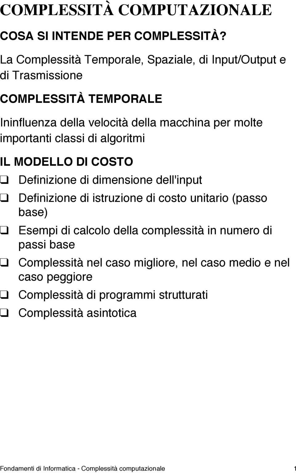 importanti classi di algoritmi IL MODELLO DI COSTO Definizione di dimensione dell'input Definizione di istruzione di costo unitario (passo base)