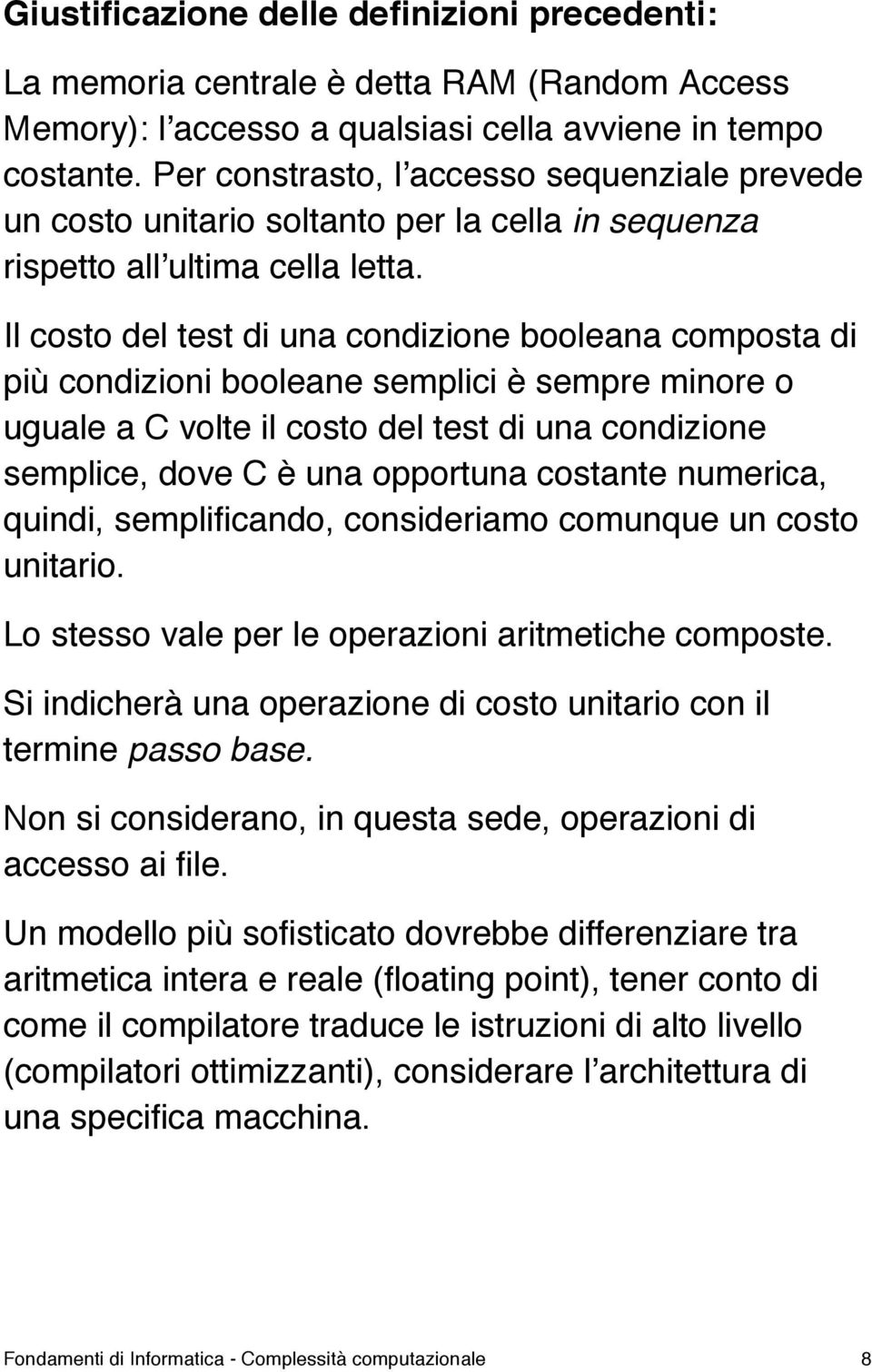 Il costo del test di una condizione booleana composta di più condizioni booleane semplici è sempre minore o uguale a C volte il costo del test di una condizione semplice, dove C è una opportuna