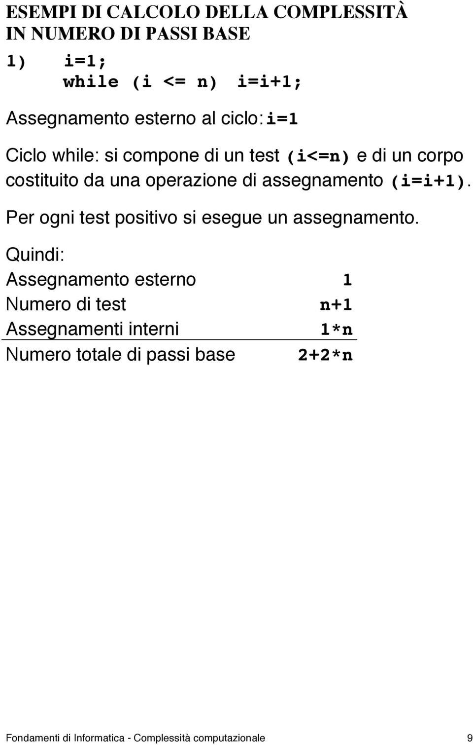 assegnamento (i=i+1). Per ogni test positivo si esegue un assegnamento.