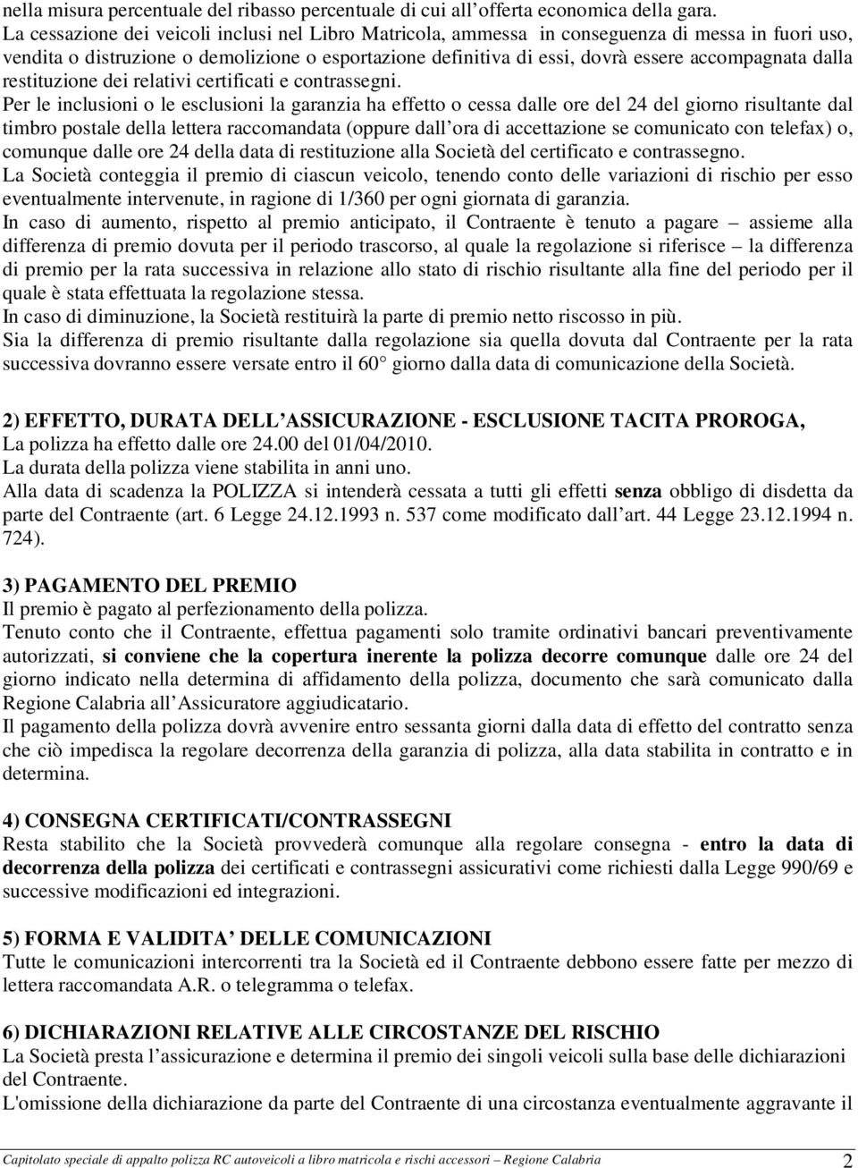 dalla restituzione dei relativi certificati e contrassegni.