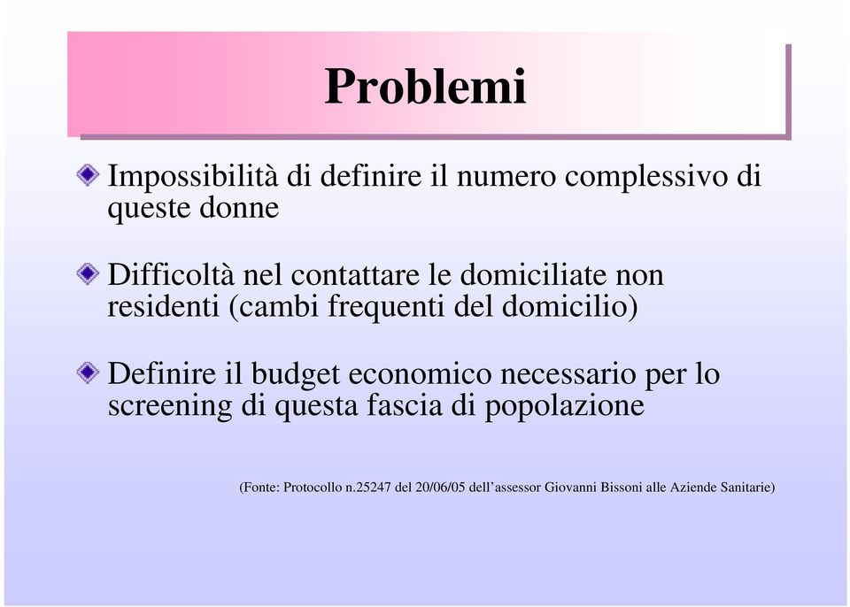 il budget economico necessario per lo screening di questa fascia di popolazione