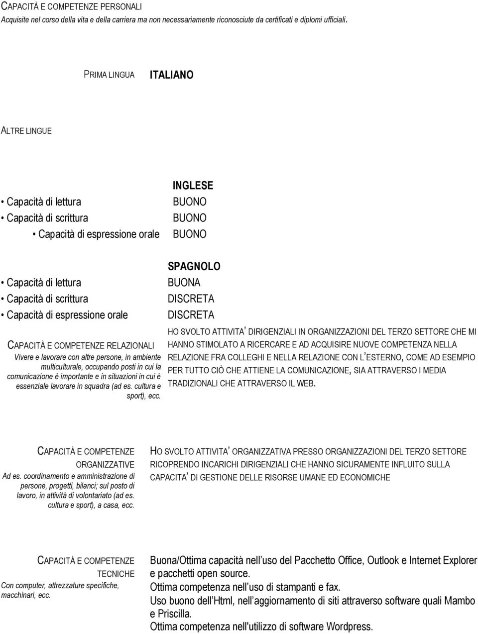 BUONA DISCRETA DISCRETA RELAZIONALI Vivere e lavorare con altre persone, in ambiente multiculturale, occupando posti in cui la comunicazione è importante e in situazioni in cui è essenziale lavorare