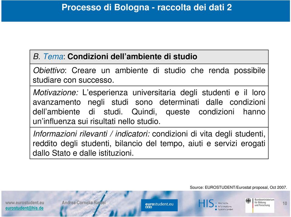 Motivazione: L esperienza universitaria degli studenti e il loro avanzamento negli studi sono determinati dalle condizioni dell ambiente di studi.