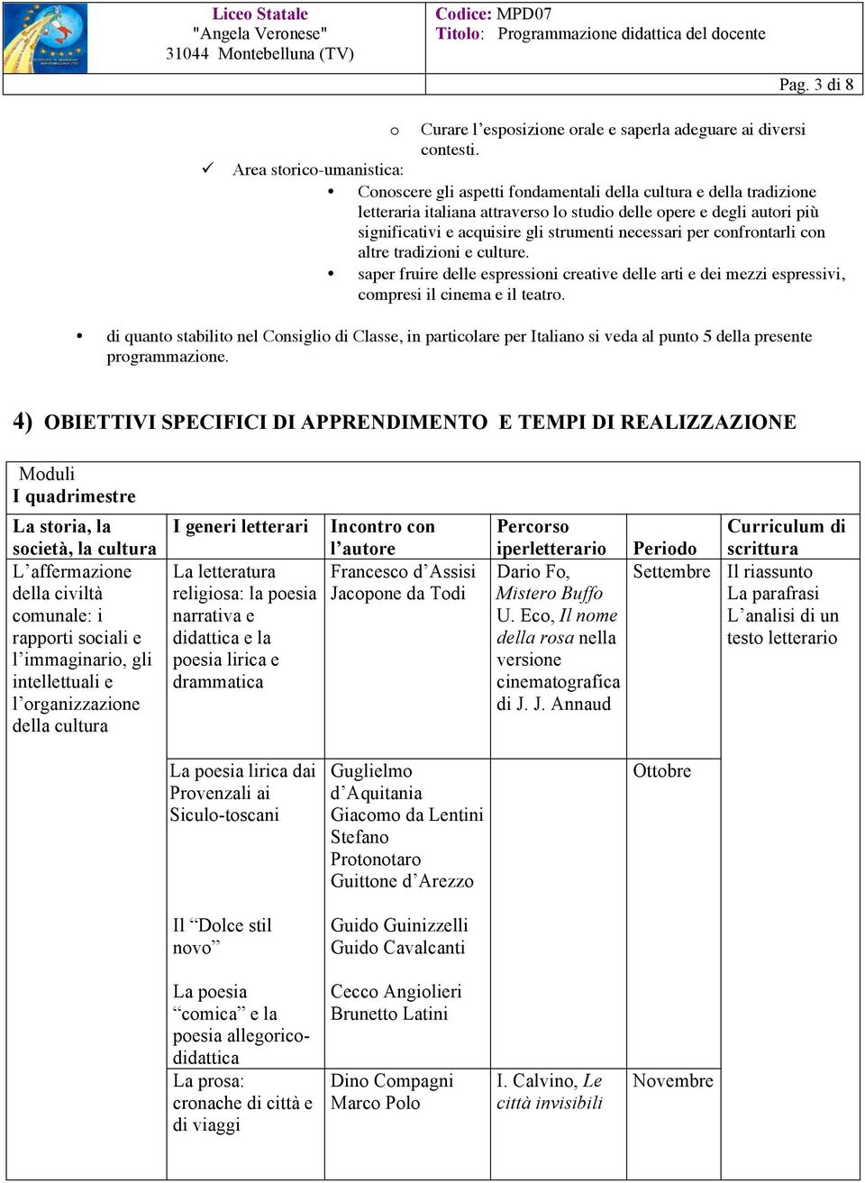 strumenti necessari per confrontarli con altre tradizioni e culture. saper fruire delle espressioni creative delle arti e dei mezzi espressivi, compresi il cinema e il teatro.