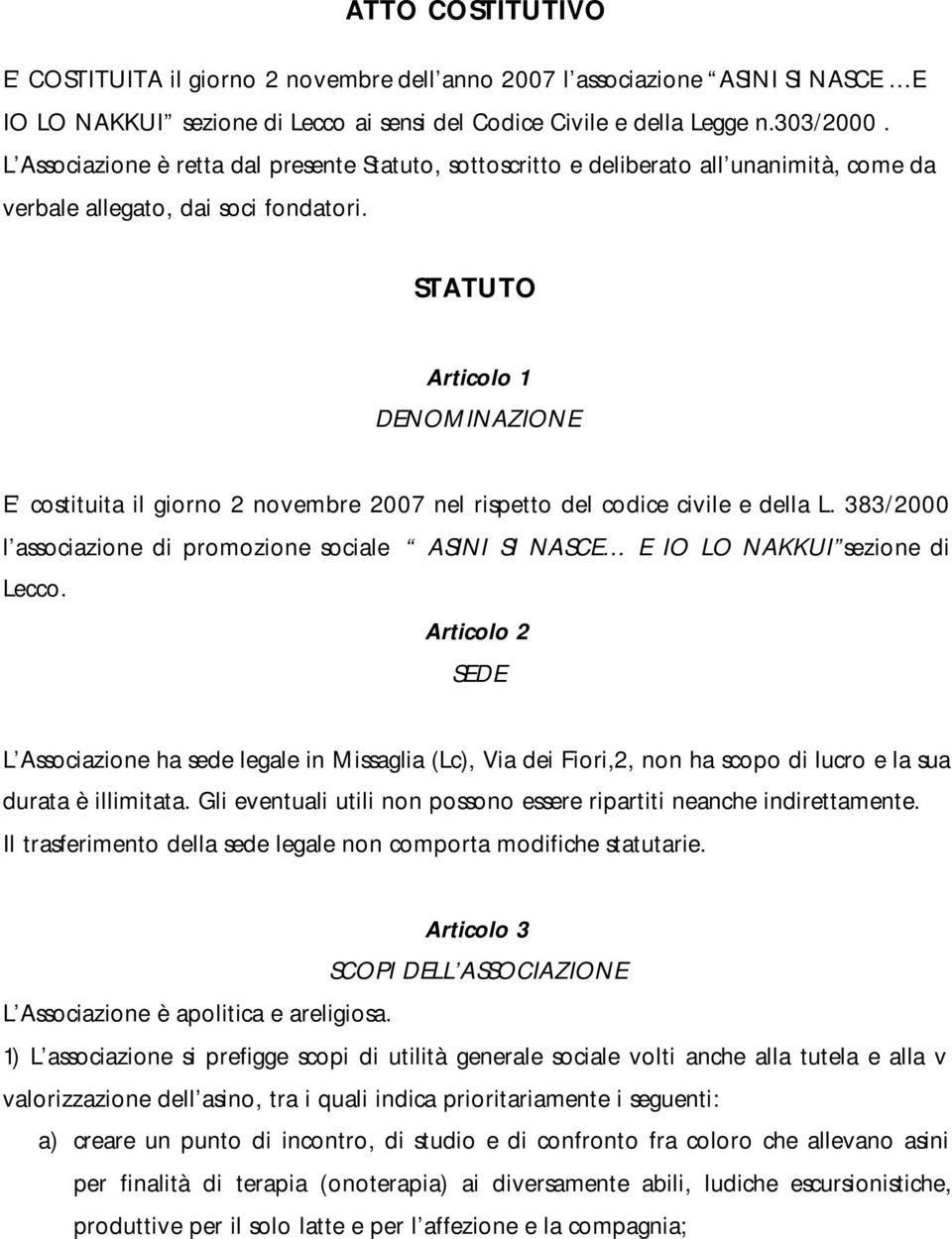 STATUTO Articolo 1 DENOMINAZIONE E costituita il giorno 2 novembre 2007 nel rispetto del codice civile e della L.