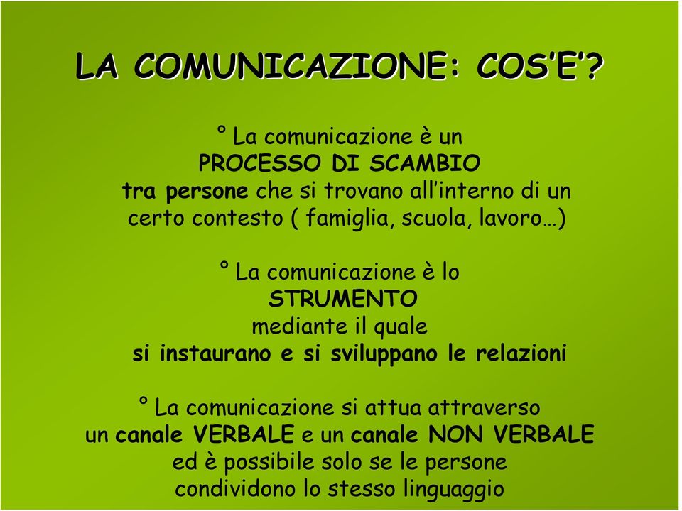 contesto ( famiglia, scuola, lavoro ) La comunicazione è lo STRUMENTO mediante il quale si