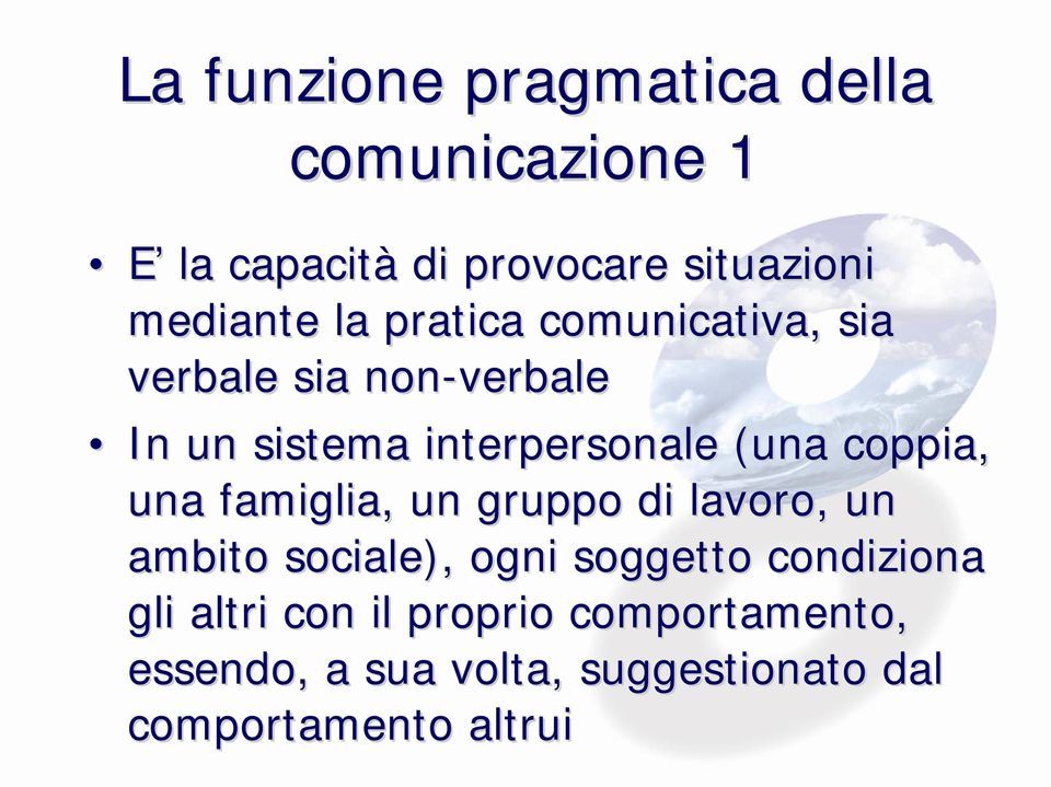 coppia, una famiglia, un gruppo di lavoro, un ambito sociale), ogni soggetto condiziona gli