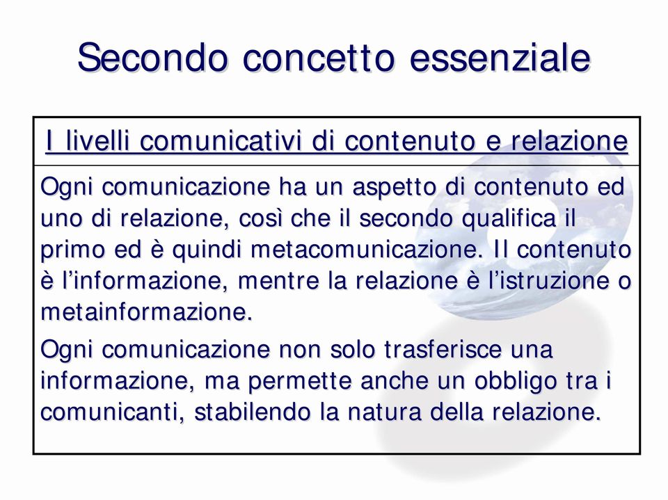 . Il contenuto è l informazione, mentre la relazione è l istruzione o metainformazione.