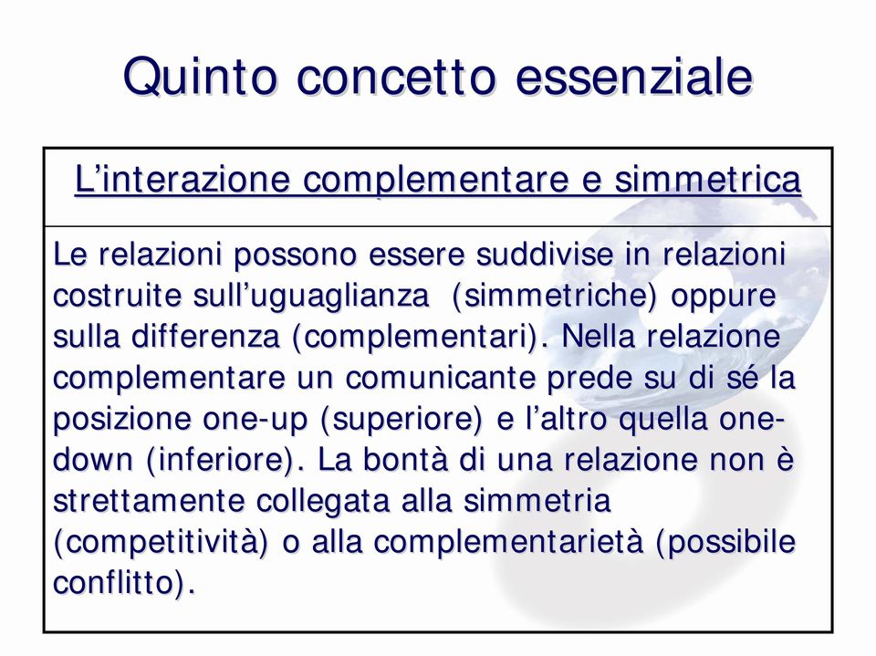 Nella relazione complementare un comunicante prede su di sés la posizione one-up (superiore) e l altro l quella one-