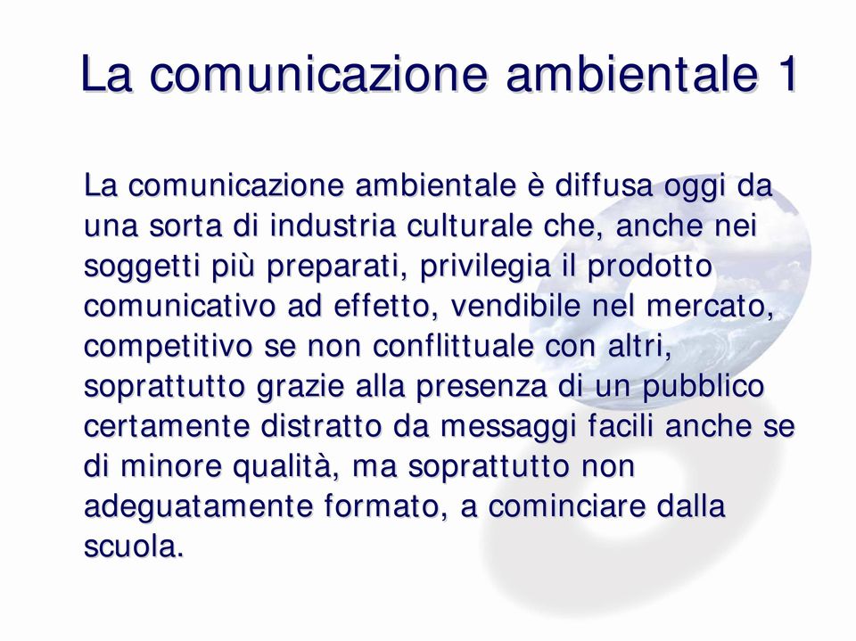 competitivo se non conflittuale con altri, soprattutto grazie alla presenza di un pubblico certamente distratto