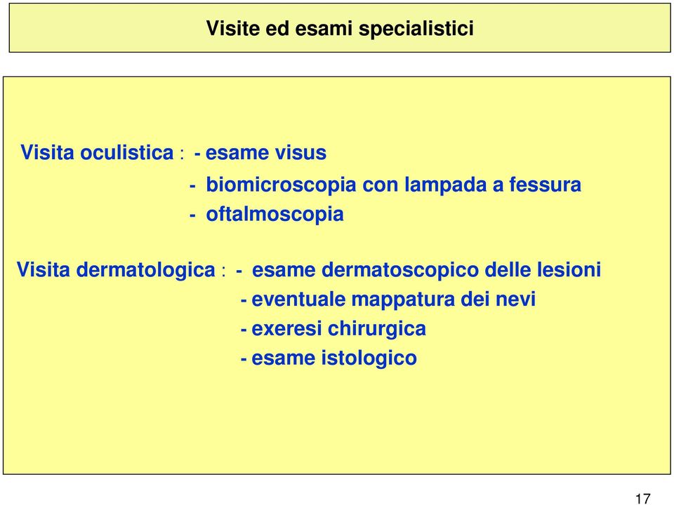 Visita dermatologica : - esame dermatoscopico delle lesioni -