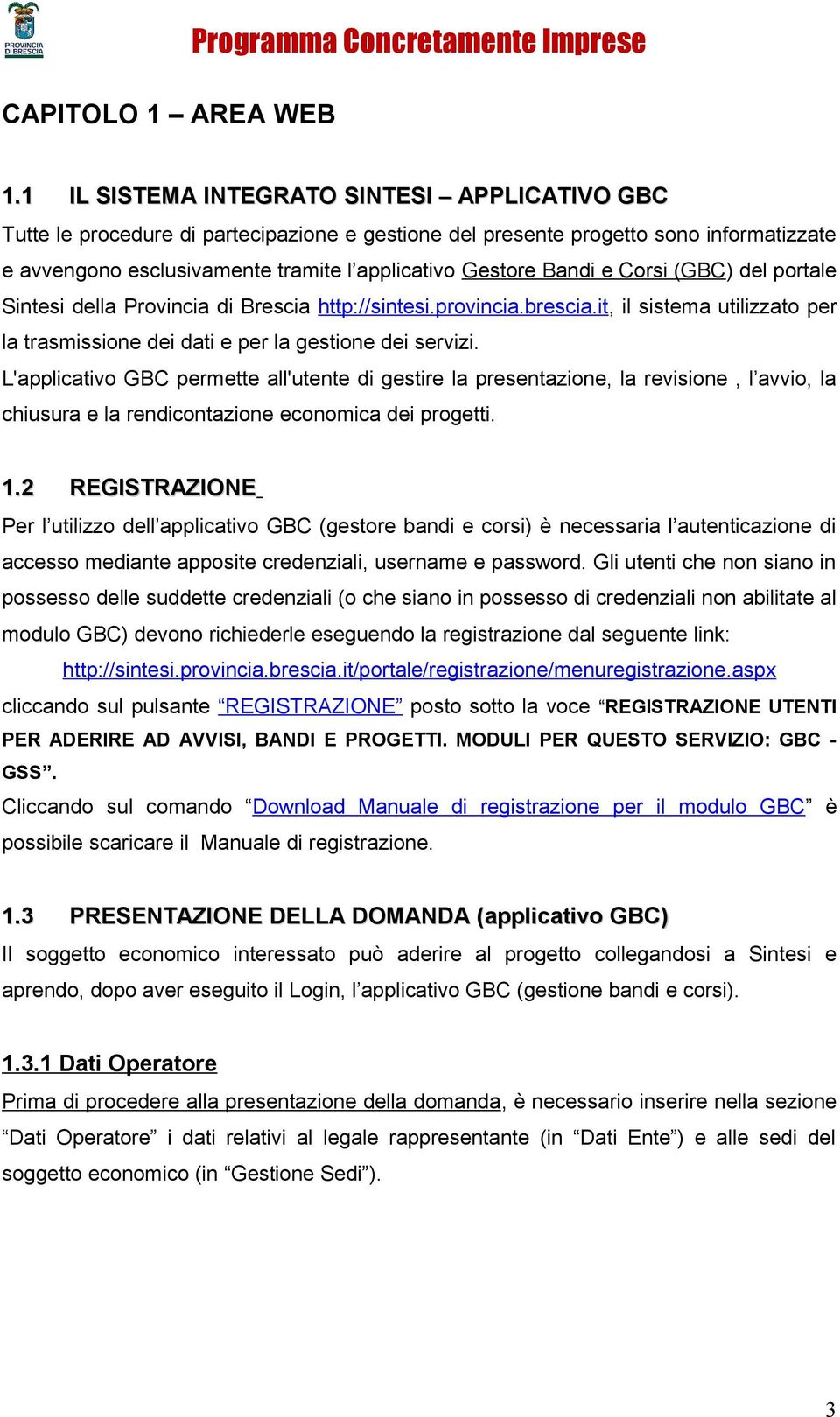 e Corsi (GBC) del portale Sintesi della Provincia di Brescia http://sintesi.provincia.brescia.it, il sistema utilizzato per la trasmissione dei dati e per la gestione dei servizi.