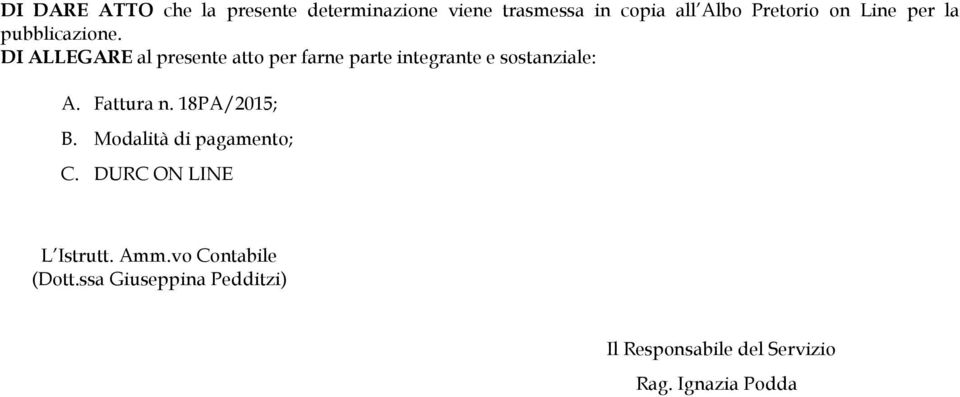 DI ALLEGARE al presente atto per farne parte integrante e sostanziale: A. Fattura n.