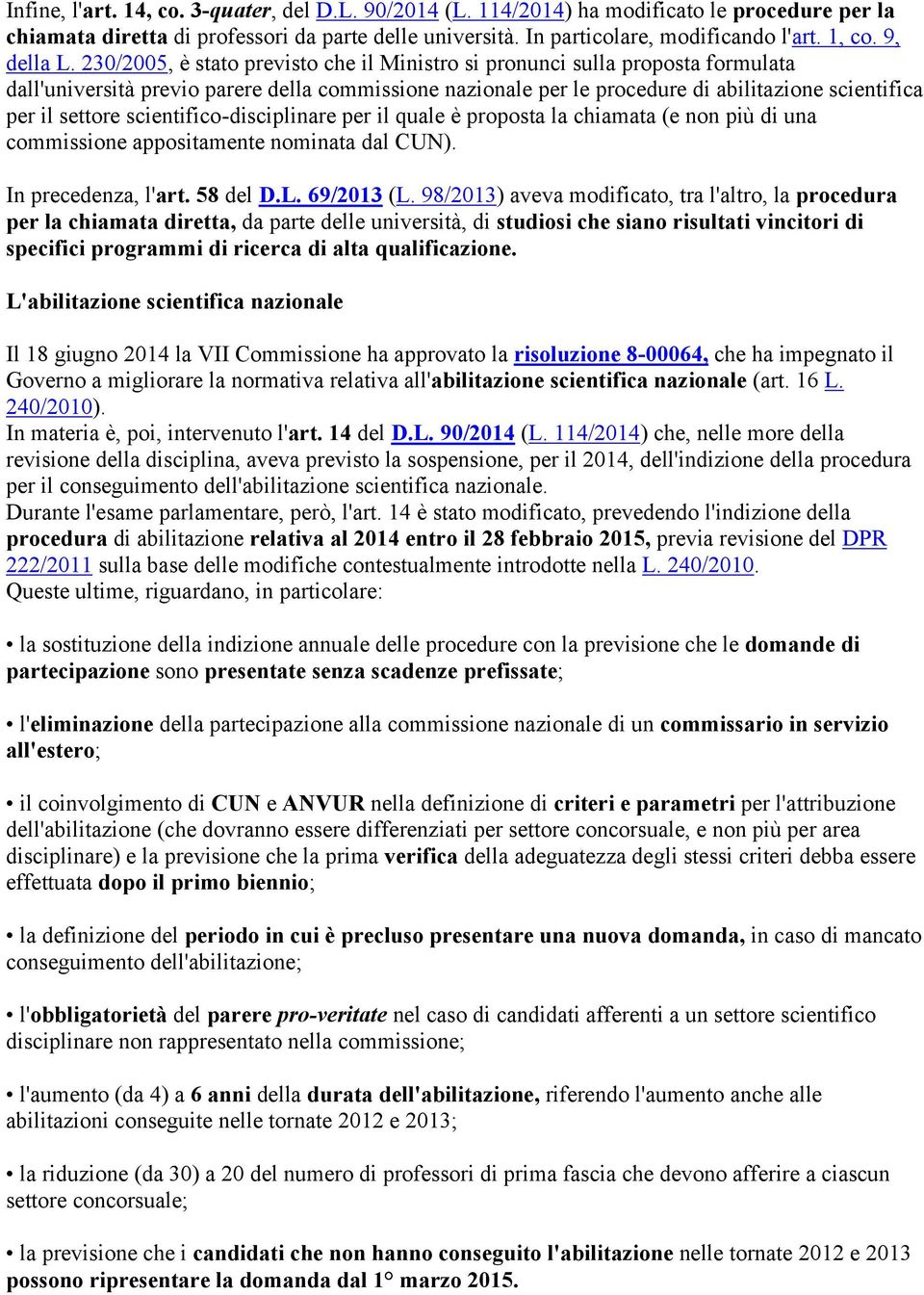 scientific-disciplinare per il quale è prpsta la chiamata (e nn più di una cmmissine appsitamente nminata dal CUN). In precedenza, l'art. 58 del D.L. 69/2013 (L.