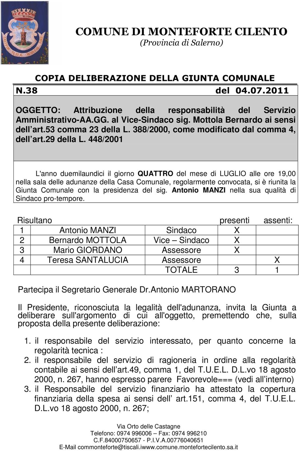 448/2001 L'anno duemilaundici il giorno QUATTRO del mese di LUGLIO alle ore 19,00 nella sala delle adunanze della Casa Comunale, regolarmente convocata, si è riunita la Giunta Comunale con la