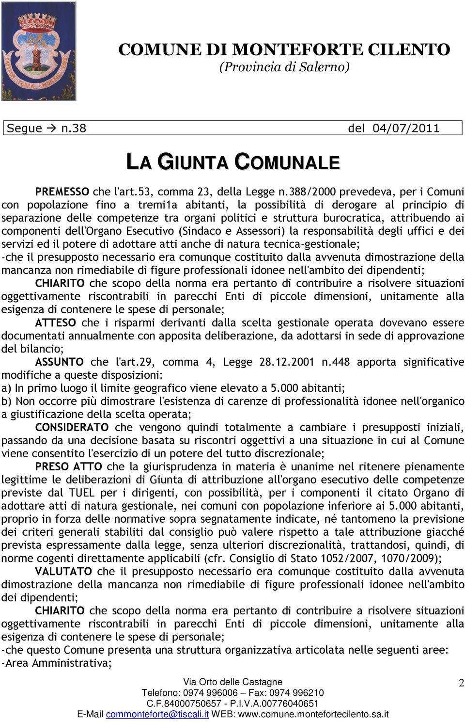 attribuendo ai componenti dell'organo Esecutivo (Sindaco e Assessori) la responsabilità degli uffici e dei servizi ed il potere di adottare atti anche di natura tecnica-gestionale; -che il