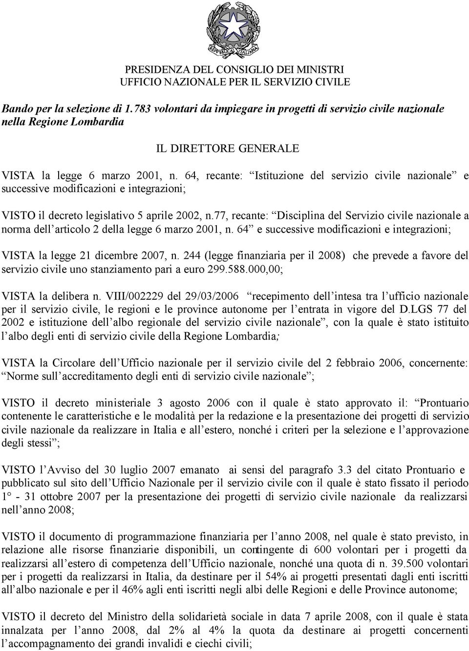 64, recante: Istituzione del servizio civile nazionale e successive modificazioni e integrazioni; VISTO il decreto legislativo 5 aprile 2002, n.