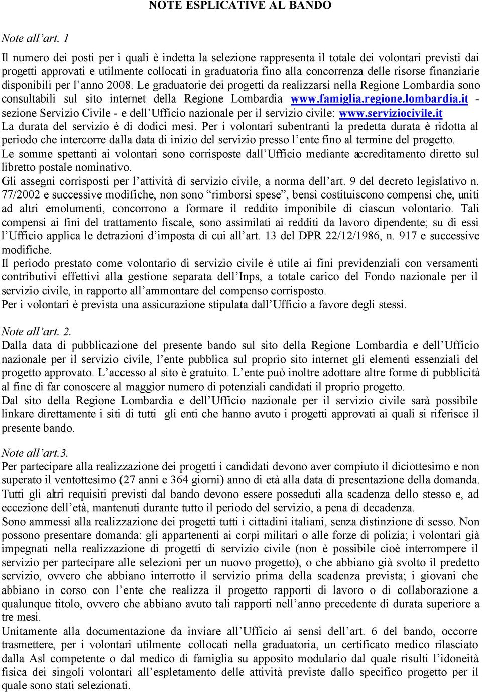 finanziarie disponibili per l anno 2008. Le graduatorie dei progetti da realizzarsi nella Regione Lombardia sono consultabili sul sito internet della Regione Lombardia www.famiglia.regione.lombardia.