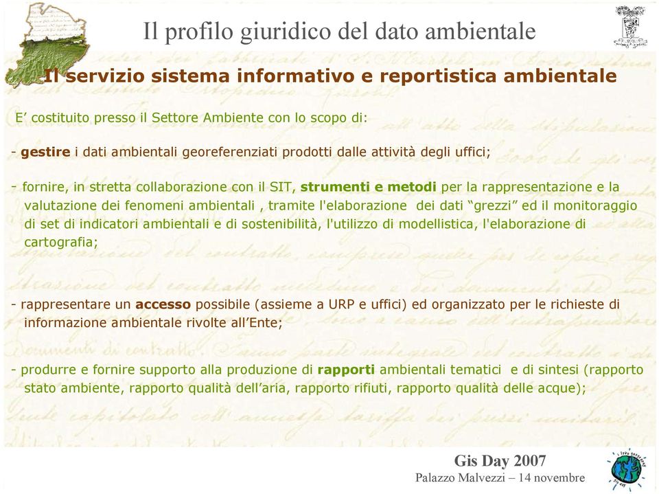 indicatori ambientali e di sostenibilità, l'utilizzo di modellistica, l'elaborazione di cartografia; - rappresentare un accesso possibile (assieme a URP e uffici) ed organizzato per le richieste di