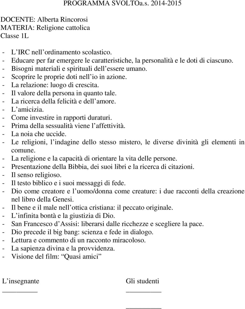 - Come investire in rapporti duraturi. - Prima della sessualità viene l affettività. - La noia che uccide. - Le religioni, l indagine dello stesso mistero, le diverse divinità gli elementi in comune.