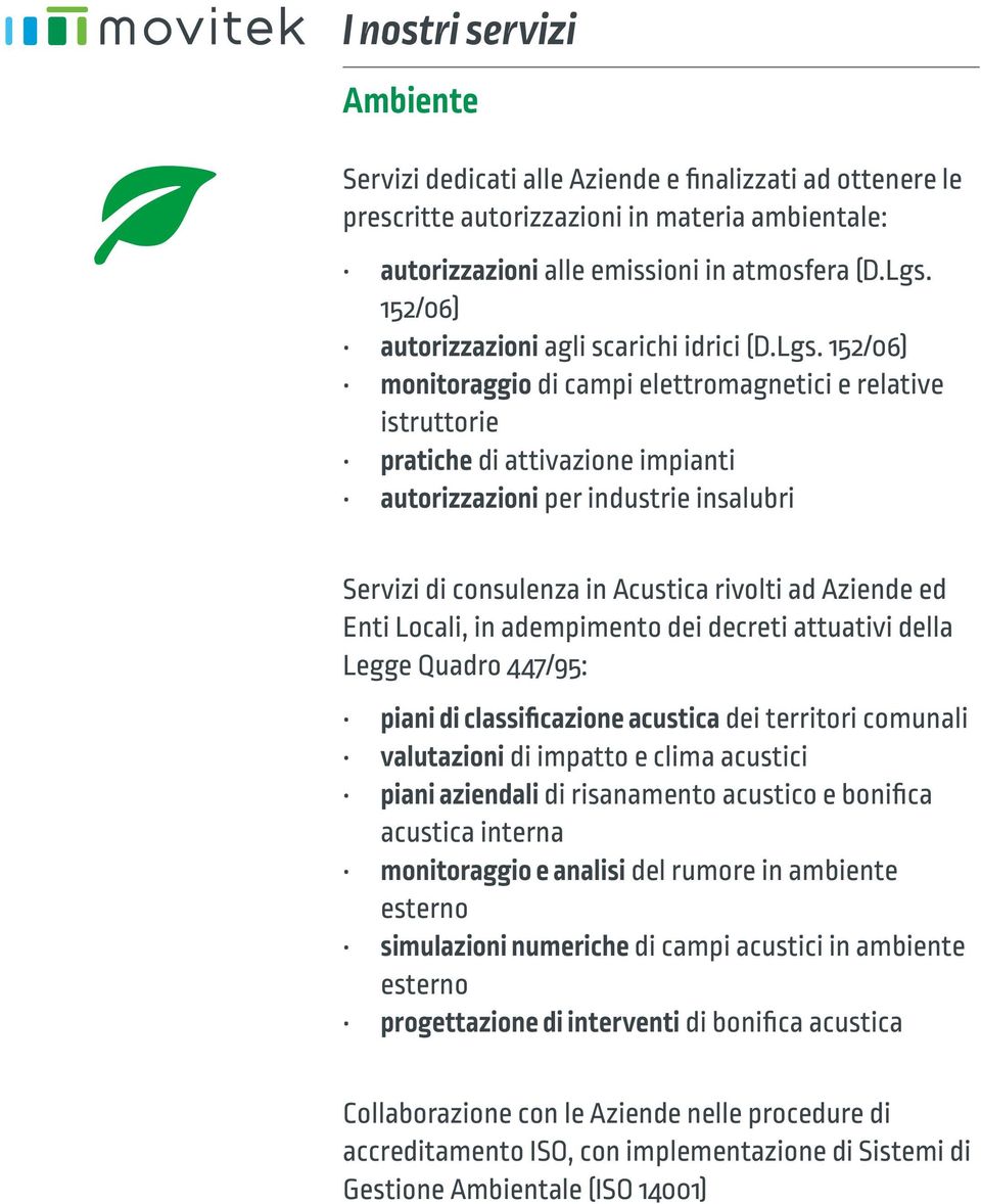 152/06) monitoraggio di campi elettromagnetici e relative istruttorie pratiche di attivazione impianti autorizzazioni per industrie insalubri Servizi di consulenza in Acustica rivolti ad Aziende ed