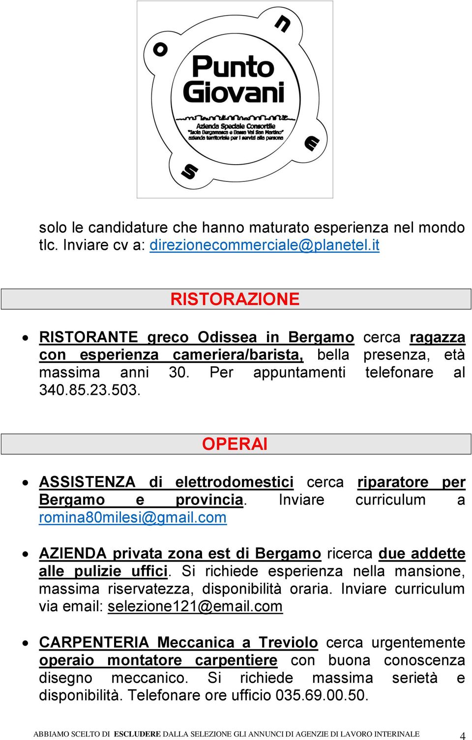 OPERAI ASSISTENZA di elettrodomestici cerca riparatore per Bergamo e provincia. Inviare curriculum a romina80milesi@gmail.