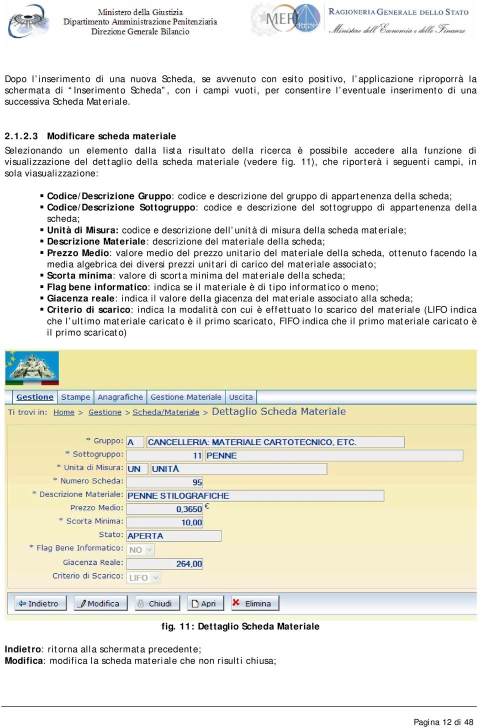 1.2.3 Modificare scheda materiale Selezionando un elemento dalla lista risultato della ricerca è possibile accedere alla funzione di visualizzazione del dettaglio della scheda materiale (vedere fig.