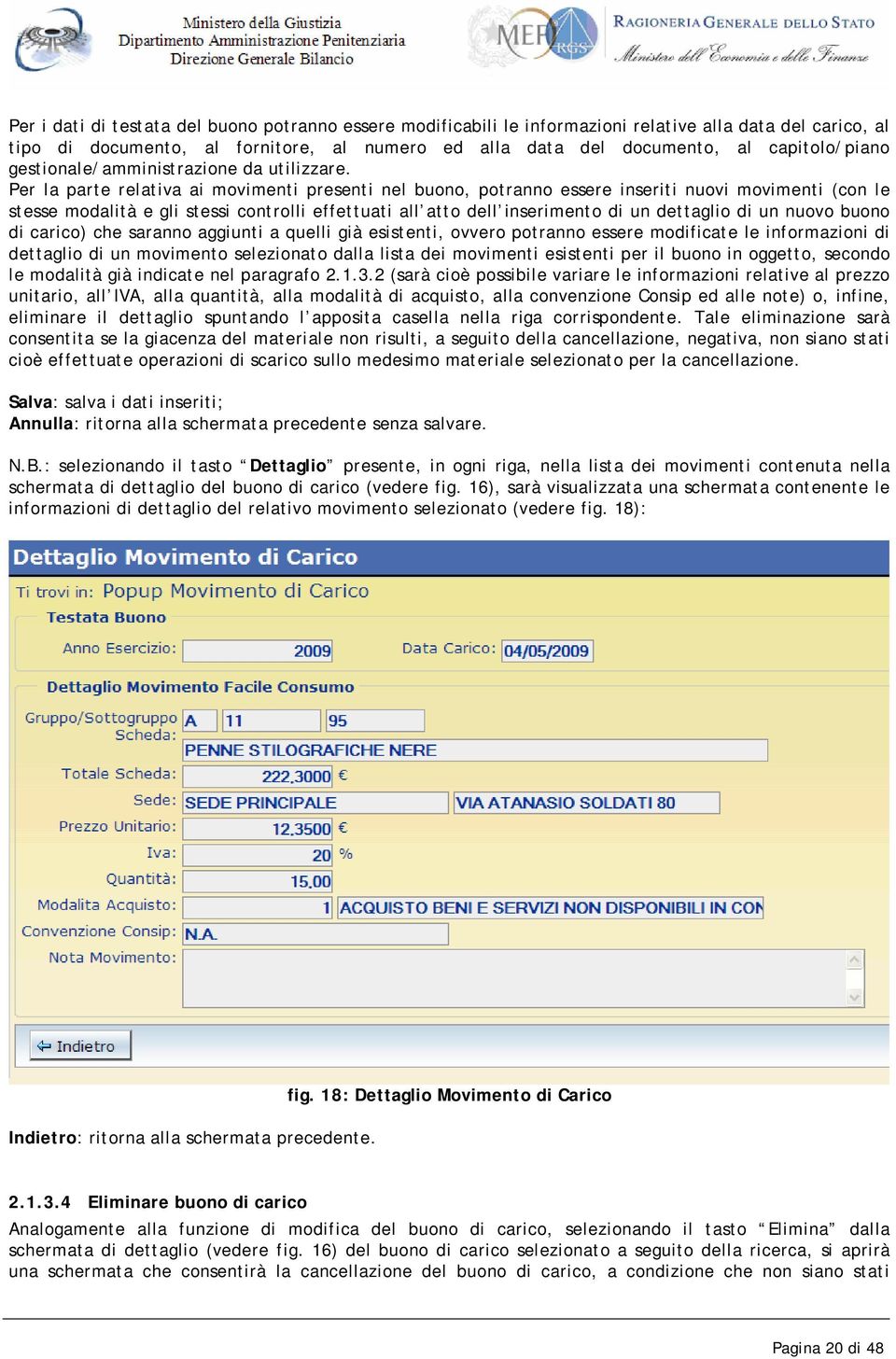 Per la parte relativa ai movimenti presenti nel buono, potranno essere inseriti nuovi movimenti (con le stesse modalità e gli stessi controlli effettuati all atto dell inserimento di un dettaglio di