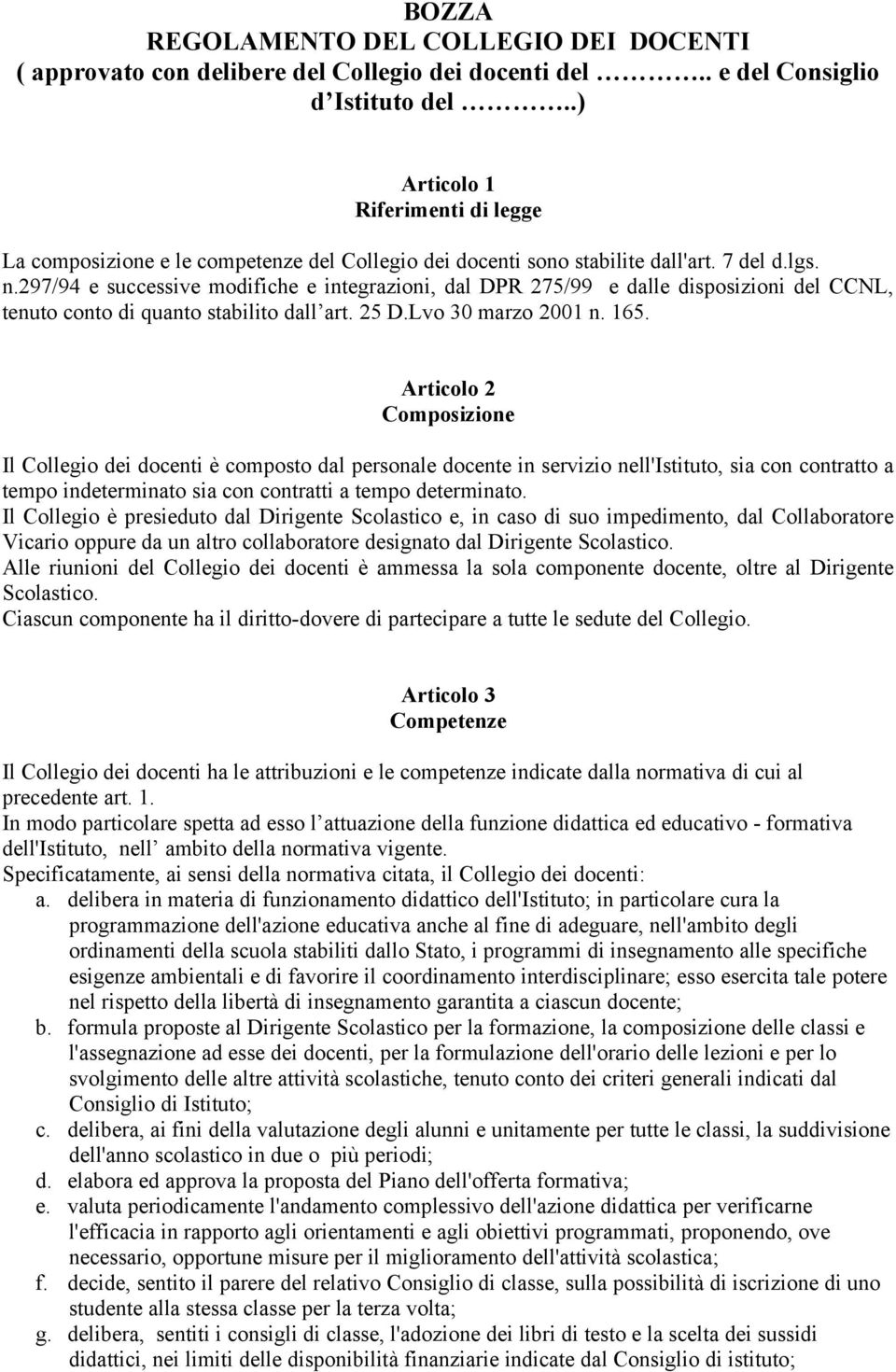 297/94 e successive modifiche e integrazioni, dal DPR 275/99 e dalle disposizioni del CCNL, tenuto conto di quanto stabilito dall art. 25 D.Lvo 30 marzo 2001 n. 165.