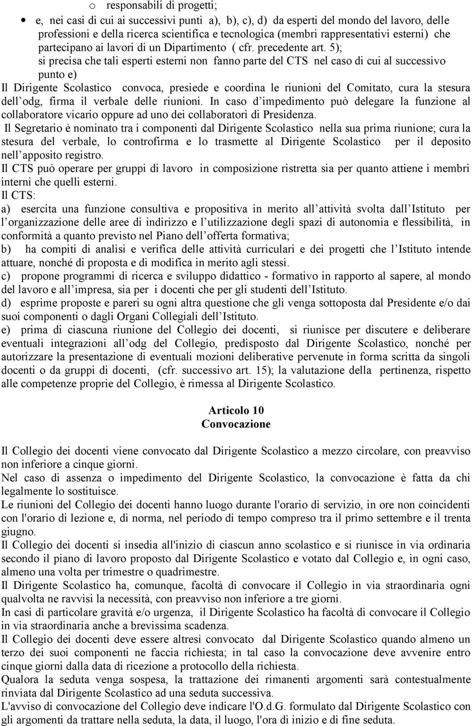 5); si precisa che tali esperti esterni non fanno parte del CTS nel caso di cui al successivo punto e) Il Dirigente Scolastico convoca, presiede e coordina le riunioni del Comitato, cura la stesura