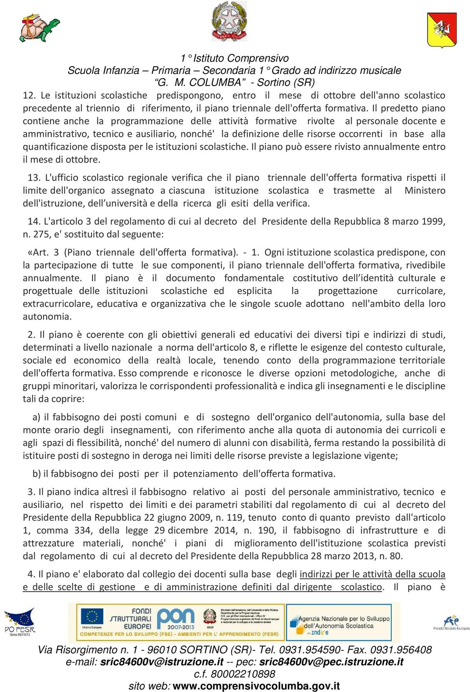 base alla quantificazione disposta per le istituzioni scolastiche. Il piano può essere rivisto annualmente entro il mese di ottobre. 13.