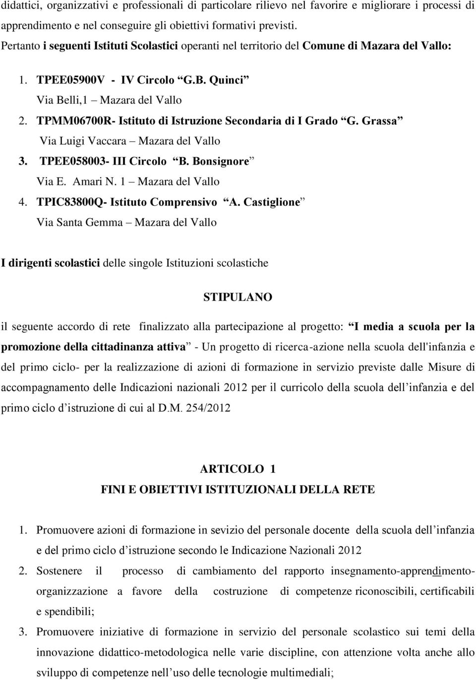 TPMM06700R- Istituto di Istruzione Secondaria di I Grado G. Grassa Via Luigi Vaccara Mazara del Vallo 3. TPEE058003- III Circolo B. Bonsignore Via E. Amari N. 1 Mazara del Vallo 4.