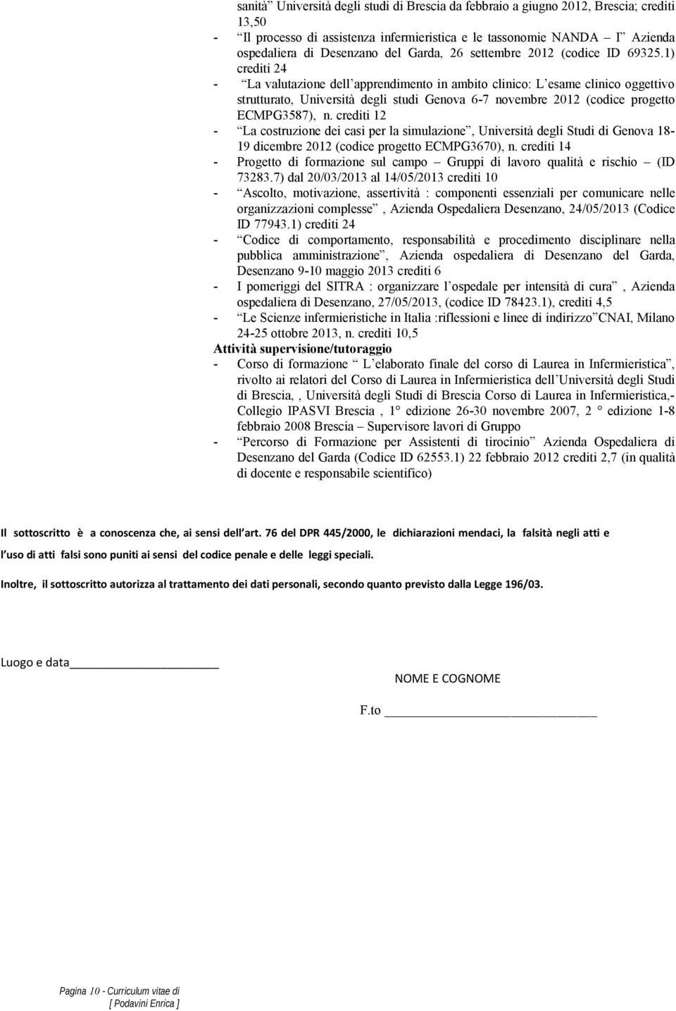 1) crediti 24 - La valutazione dell apprendimento in ambito clinico: L esame clinico oggettivo strutturato, Università degli studi Genova 6-7 novembre 2012 (codice progetto ECMPG3587), n.