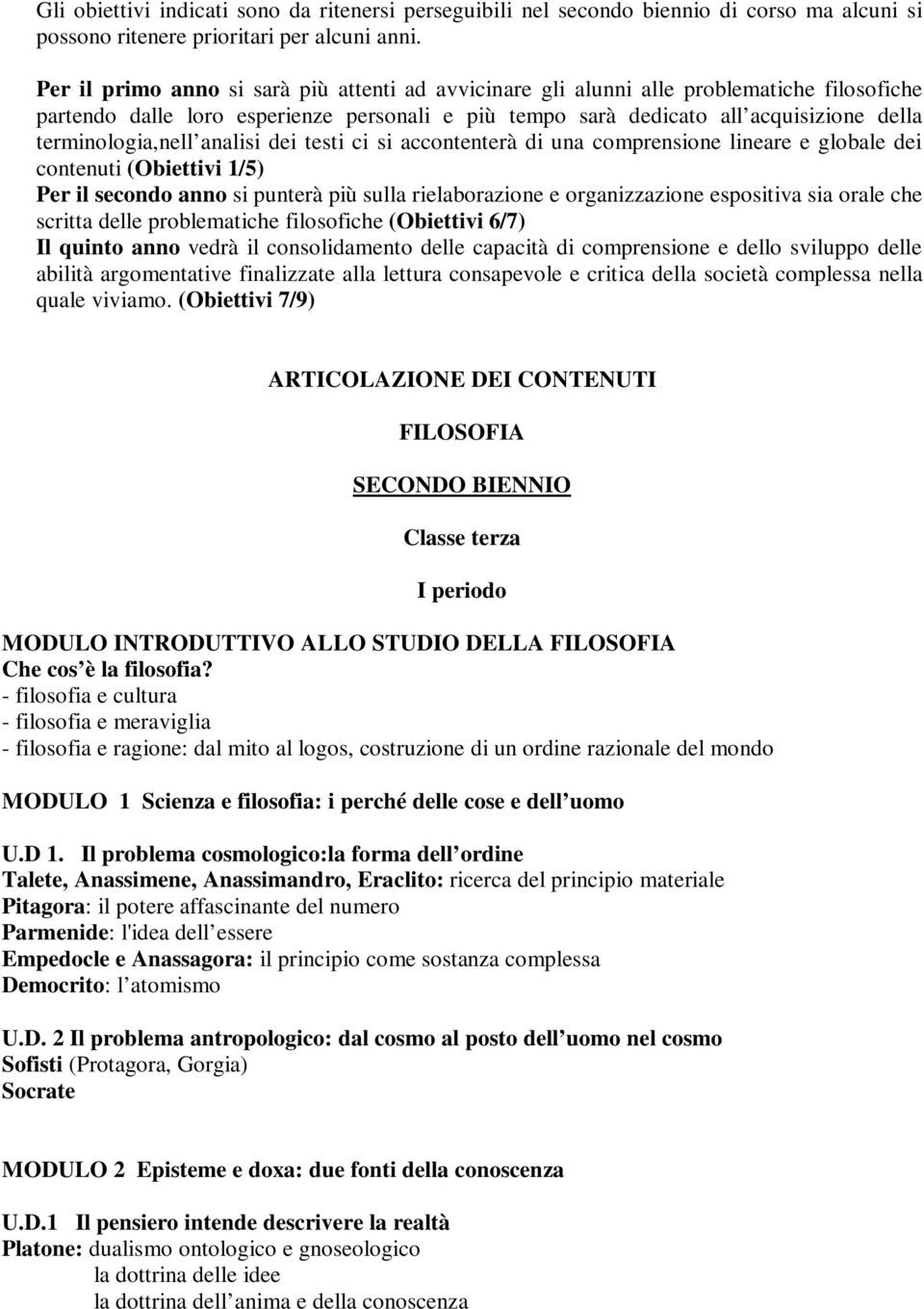 terminologia,nell analisi dei testi ci si accontenterà di una comprensione lineare e globale dei contenuti (Obiettivi 1/5) Per il secondo anno si punterà più sulla rielaborazione e organizzazione