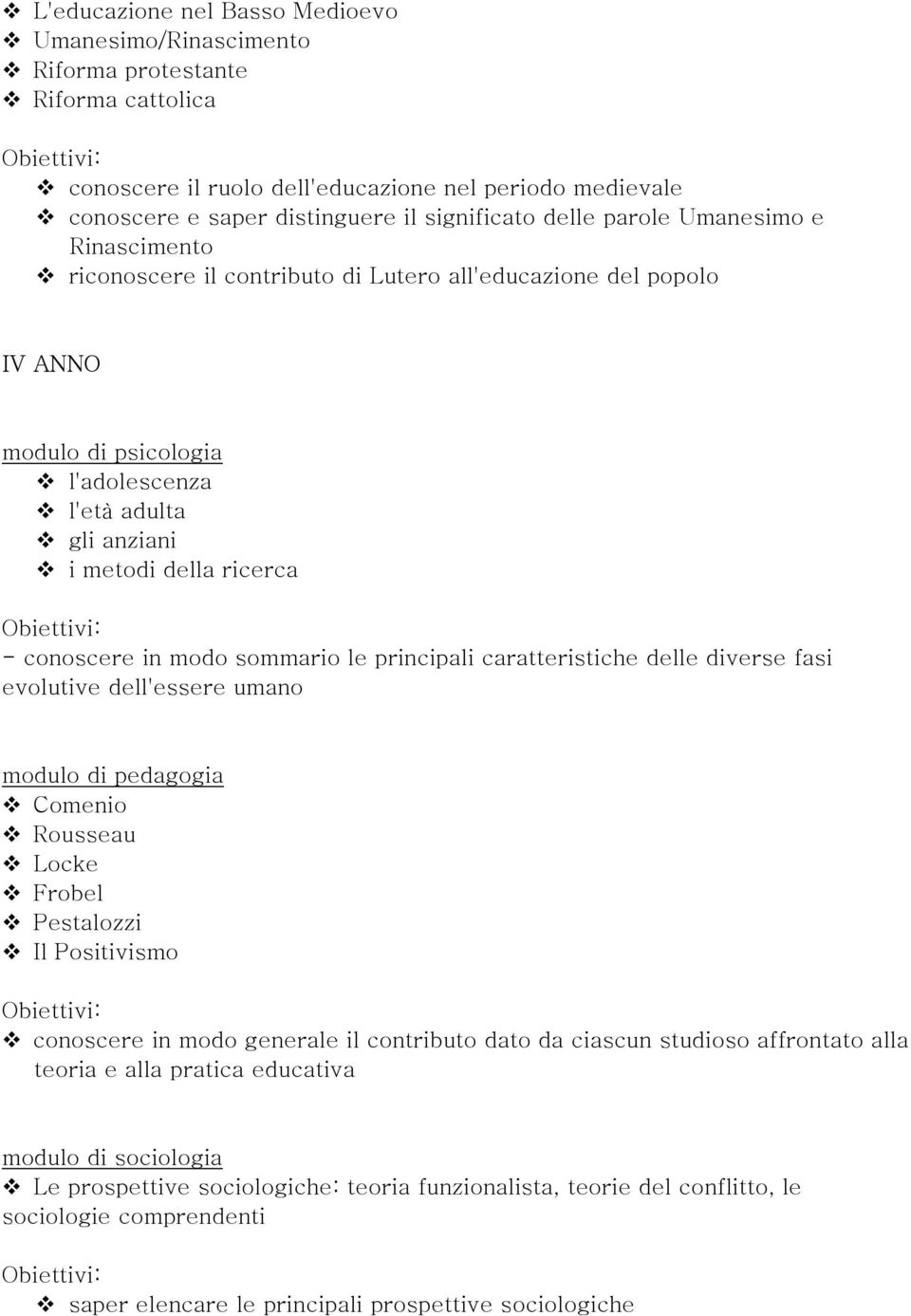 conoscere in modo sommario le principali caratteristiche delle diverse fasi evolutive dell'essere umano modulo di pedagogia Comenio Rousseau Locke Frobel Pestalozzi Il Positivismo conoscere in modo