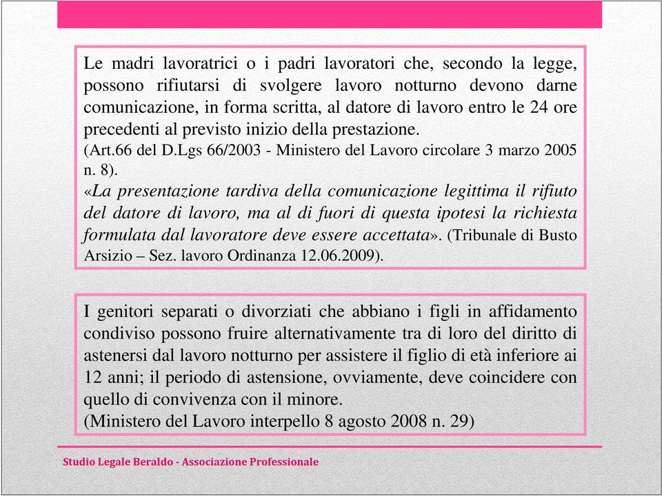 «La presentazione tardiva della comunicazione legittima il rifiuto del datore di lavoro, ma al di fuori di questa ipotesi la richiesta formulata dal lavoratore deve essere accettata».