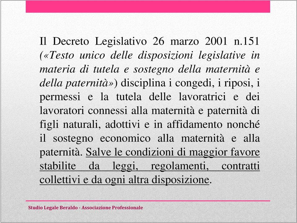 i congedi, i riposi, i permessi e la tutela delle lavoratrici e dei lavoratori connessi alla maternità e paternità di figli