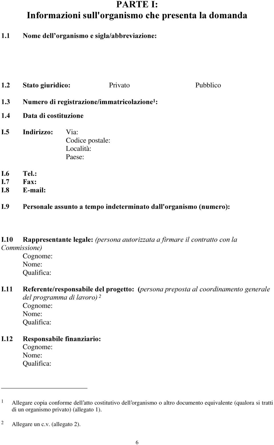 Cognome: Nome: Qualifica:,, 5HIHUHQWHUHVSRQVDELOHGHOSURJHWWRSHUVRQDSUHSRVWDDOFRRUGLQDPHQWRJHQHUDOH GHOSURJUDPPDGLODYRURÃ 2 Cognome: Nome: Qualifica: 5HVSRQVDELOHILQDQ]LDULR Cognome: Nome: