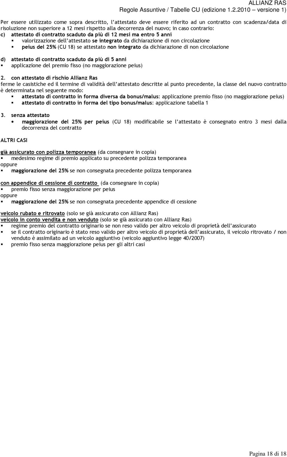 integrato da dichiarazione di non circolazione d) attestato di contratto scaduto da più di 5 anni applicazione del premio fisso (no maggiorazione peius) 2.