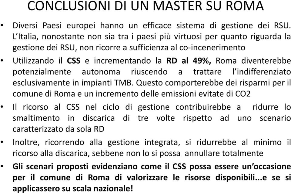 diventerebbe potenzialmente autonoma riuscendo a trattare l indifferenziato esclusivamente in impianti TMB.