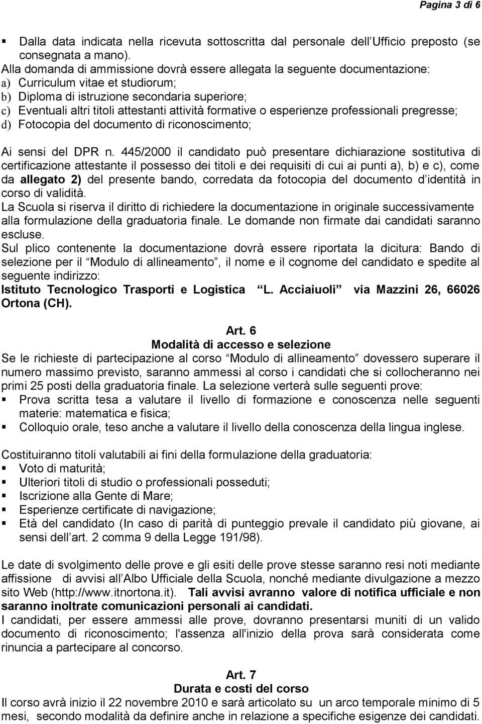 attività formative o esperienze professionali pregresse; d) Fotocopia del documento di riconoscimento; Ai sensi del DPR n.