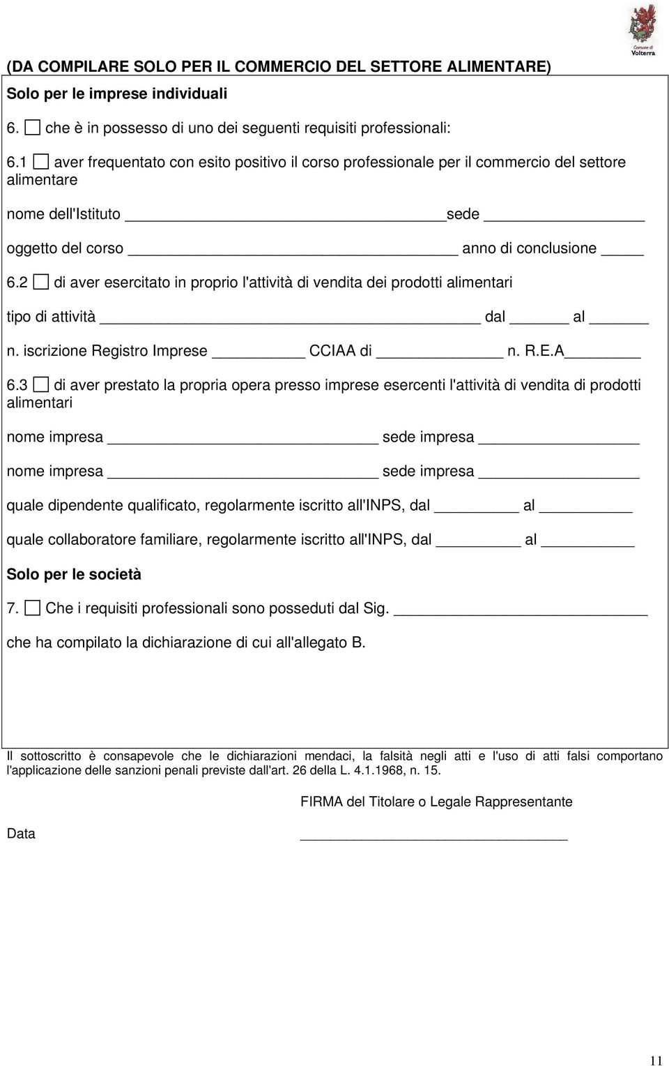 2 di aver esercitato in proprio l'attività di vendita dei prodotti alimentari tipo di attività dal al n. iscrizione Registro Imprese CCIAA di n. R.E.A 6.