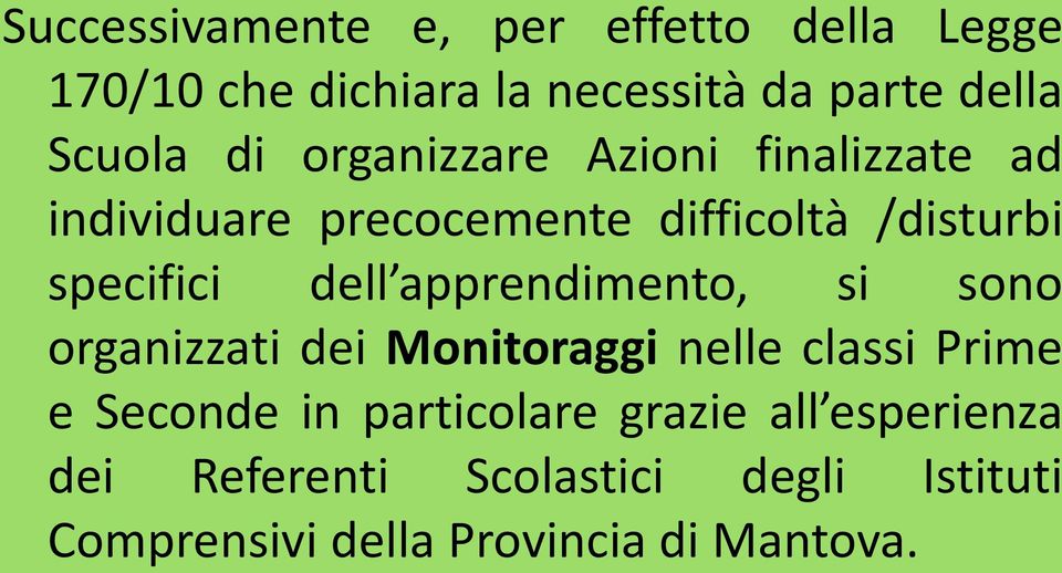 apprendimento, si sono organizzati dei Monitoraggi nelle classi Prime e Seconde in particolare